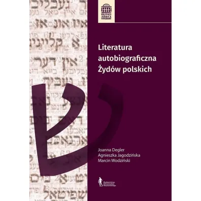 Literatura autobiograficzna �yd�w polskich - Agnieszka Jagodzi�ska, Marcin Wodzi�ski, Joanna Degler