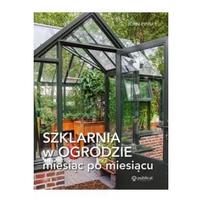 Szklarnia w ogrodzie miesi�c po miesi�cu - Pinske Jorn