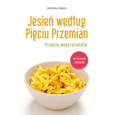 Jesie� wed�ug Pi�ciu Przemian. Przepisy wegetaria�skie - Monika Biblis