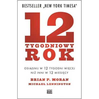 12 tygodniowy rok osi�gnij w 12 tygodni wi�cej ni� inni w 12 miesi�cy - Brian P Moran, Michael Lennington