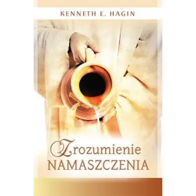 Zrozumienie namaszczenia - Kenneth E. Hagin