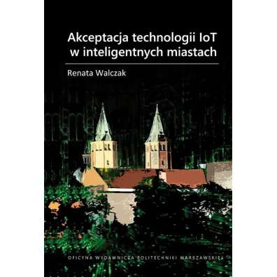 Akceptacja technologii IoT w inteligentnych miastach - Renata Walczak