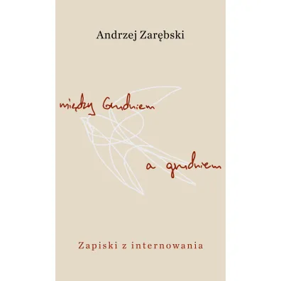 Mi�dzy Grudniem a grudniem. Zapiski z internowania - Andrzej  Zar�bski