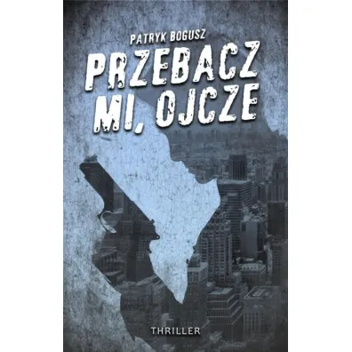 Przebacz mi, ojcze - Patryk Bogusz