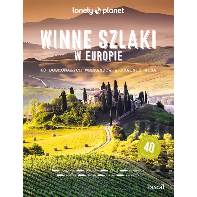 Winne szlaki w Europie. 40 doskona�ych weekend�w w krainie wina