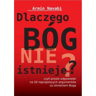 Dlaczego B�g nie istnieje czyli proste odpowiedzi na 20 najcz�stszych argument�w za istnieniem Boga - Navabi Armin