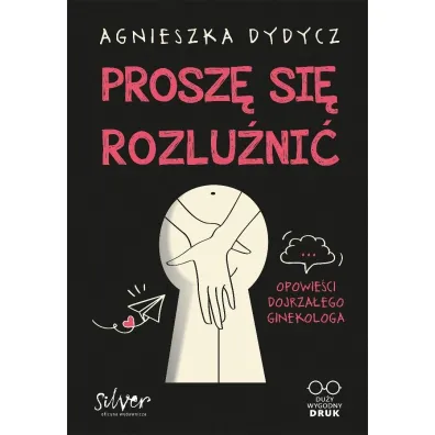 Prosz� si� rozlu�ni�. Opowie�ci dojrza�ego ginekologa - Agnieszka Dydycz