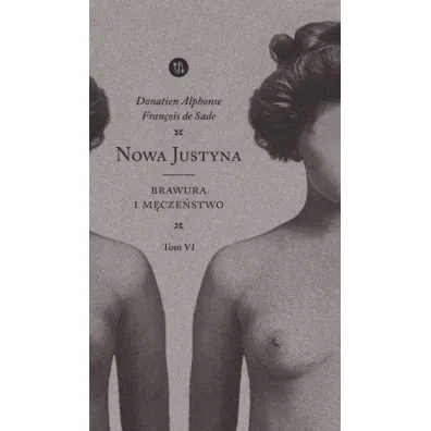 Nowa Justyna Tom 6 Brawura i m�cze�stwo - Donatien Alphonse Francois de Sade