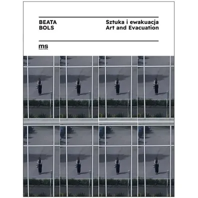 Beata Bols. Sztuka i ewakuacja - Paulina  Kurc-Maj, Beata  Bols
