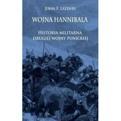 Wojna Hannibala. Historia militarna drugiej wojny punickiej - John F Lazenby