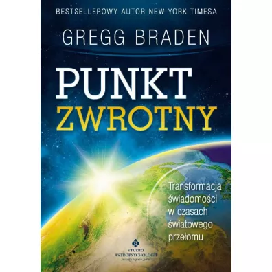 Punkt zwrotny. Transformacja wiadomoci w czasach wiatowego przeomu - Gregg Braden