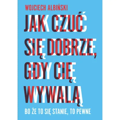 Jak czu� si� dobrze, gdy ci� wywal� (pocket) - Wojciech Albi�ski