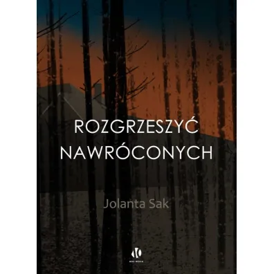 Rozgrzeszy� nawr�conych - Jolanta Sak
