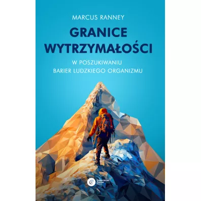 Granice wytrzyma�o�ci. W poszukiwaniu barier ludzkiego organizmu - Marcus Ranney