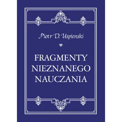 Fragmenty nieznanego nauczania - Piotr D Uspienski