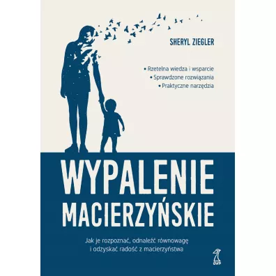Wypalenie macierzy�skie. Jak je rozpozna�, odnale�� r�wnowag� i odzyska� rado�� z macierzy�stwa - Sheryl  Ziegler