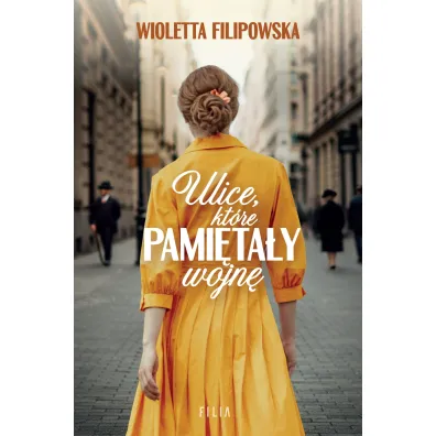 Ulice, kt�re pami�ta�y wojn� - Wioletta  Filipowska