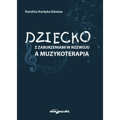 Dziecko z zaburzeniami w rozwoju a muzykoterapia - Karolina Kantyka-Dziwisz