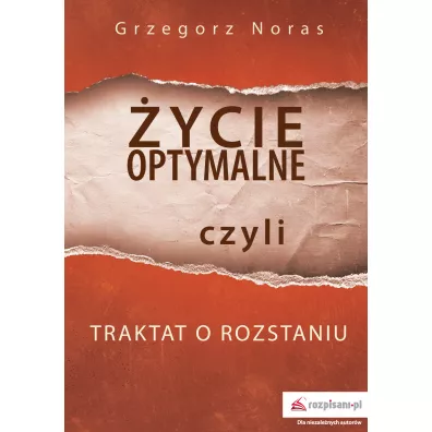 �ycie optymalne, czyli traktat o rozstaniu - Grzegorz Noras