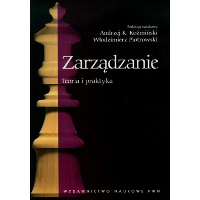 Zarz�dzanie. Teoria i praktyka - Andrzej Ko�mi�ski, W�odzimierz Piotrowski