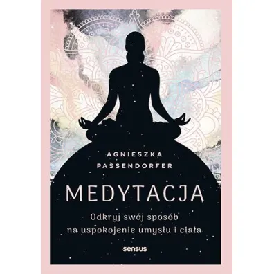 Medytacja. Odkryj sw�j spos�b na uspokojenie umys�u i cia�a - Agnieszka Passendorfer