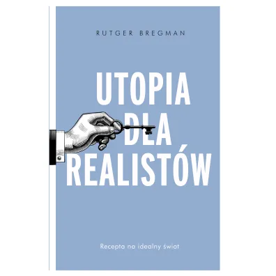 Utopia dla realist�w. Jak zbudowa� idealny �wiat - Rutger Bregman
