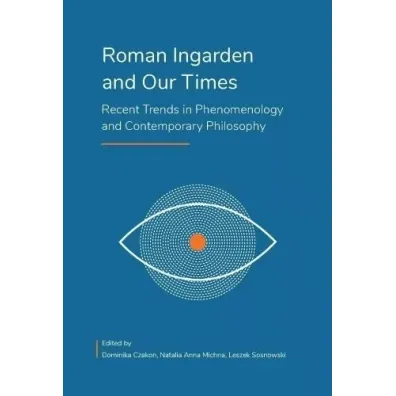 Roman Ingarden and Our Times - Dominika  Czakon, red Natalia Anna Michna