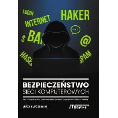 Bezpiecze�stwo sieci komputerowych. Praktyczne przyk�ady i �wiczenia w symulatorze Cisco Packet Tracer - Jerzy Kluczewski