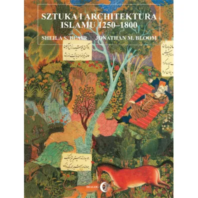 Sztuka i architektura islamu 1250-1800 - Blair S. Sheila, Jonathan M. Bloom