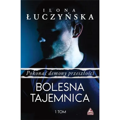 Bolesna tajemnica. Pokona� demony przesz�o�ci. Tom 1 - Ilona  �uczy�ska