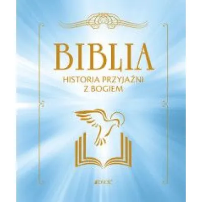 Biblia. Historia przyja�ni z Bogiem