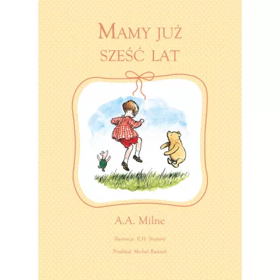 Mamy ju� sze�� lat - Alan Alexander Milne, E h Shepard ilustr