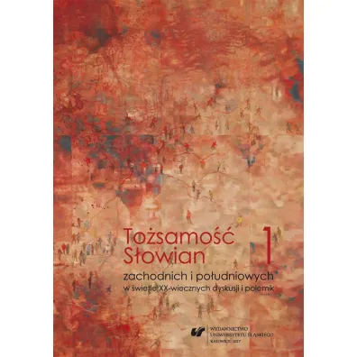 To�samo�� S�owian zachodnich i po�udniowych w �wietla XX-wiecznych dyskusji i polemik - J�zef Zarek, red Katarzyna Majdzik Papi�