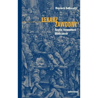 Lekarz zawodny. Realia rozumowa� klinicznych - Wojciech  Rutkiewicz