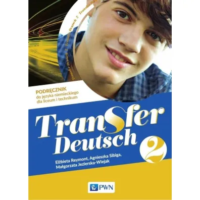Transfer Deutsch 2. Podr�cznik do j�zyka niemieckiego dla liceum i technikum - Agnieszka Sibiga, El�bieta Reymont, Ma�gorzata Jezierska-Wiejak