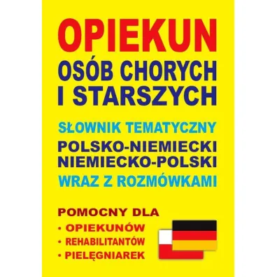 Opiekun os�b chorych i starszych. S�ownik tematyczny polsko-niemiecki niemiecko-polski wraz z rozm�w - Aleksandra Lema�ska, Dawid Gut, Katarzyna Koprowska