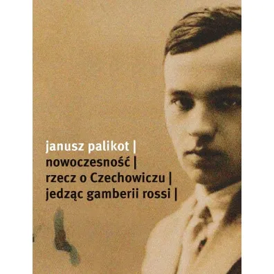 Nowoczesno��. Rzecz o Czechowiczu - Janusz Palikot