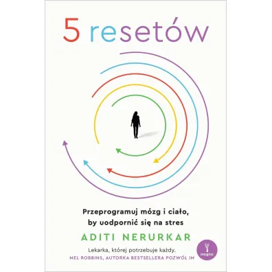 5 reset�w. Przeprogramuj m�zg i cia�o, by uodporni� si� na stres - Aditi Nerurkar