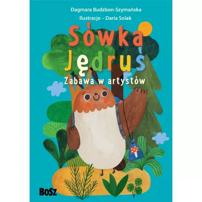 S�wka J�dru�. Zabawa w artyst�w - Dagmara Budzbon-Szyma�ska