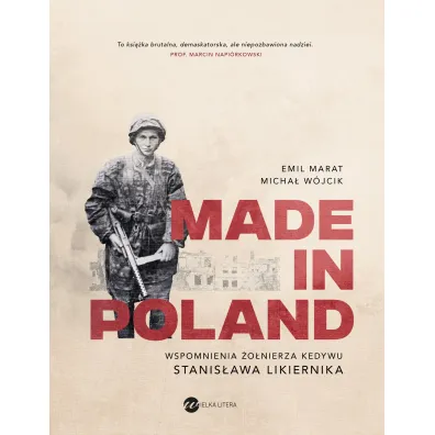 Made in Poland. Wspomnienia �o�nierza Kedywu Stanis�awa Likiernika - Emil Marat, Micha� W�jcik