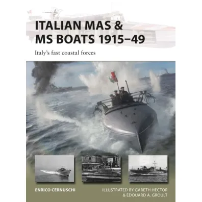 Italian MAS & MS Boats 191549 Italy`s fast coastal forces - Enrico Cernuschi
