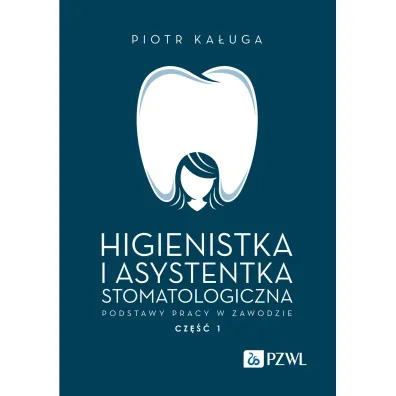 Higienistka i asystentka stomatologiczna. Podstawy pracy w zawodzie. Cz�� 1 - Piotr Ka�uga