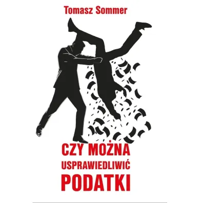Czy mo�na usprawiedliwi� podatki - Tomasz Sommer