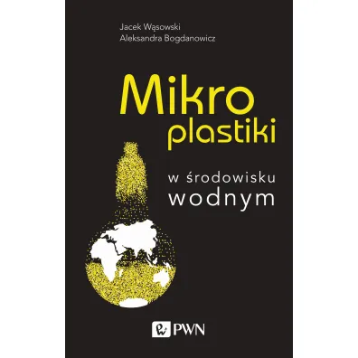 Mikroplastiki w �rodowisku wodnym - Aleksandra  Bogdanowicz, Jacek  W�sowski