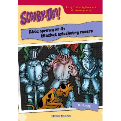 Scooby-Doo! Akta sprawy nr 4. Niezbyt szlachetny rycerz - Jo  Hurley