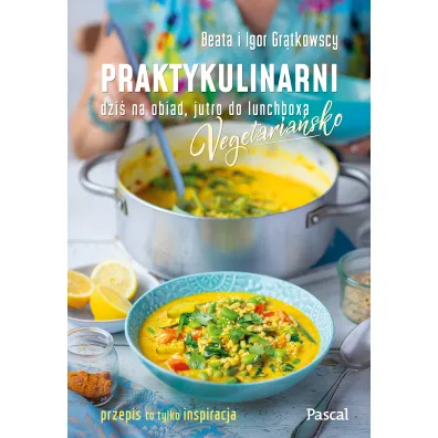 Praktykulinarni vegetaria�sko. Dzi� na obiad, jutro do lunchboxa