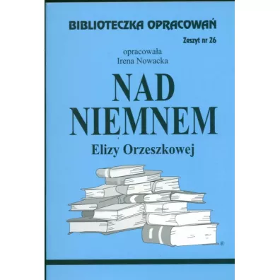 Nad Niemnem. Biblioteczka opracowa�. Zeszyt nr 26 - Irena Nowacka