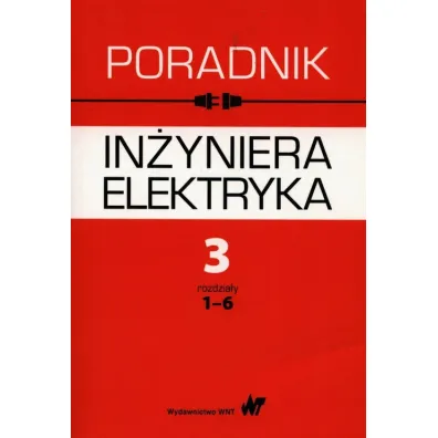 Poradnik in�yniera elektryka T.3 rozdzia�y 1-6 - Andrzej  Chyrowicz, Franciszek  Buchta, Lech  Bo�entowicz