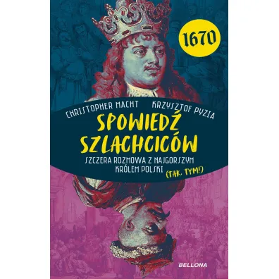 Spowied� szlachcic�w 1670. Szczera rozmowa z najgorszym kr�lem Polski (tak, tym!) - Krzysztof Pyzia