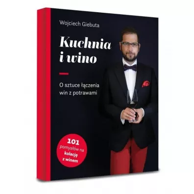 Kuchnia i wino. O sztuce dobierania win do potraw - Wojciech Giebuta